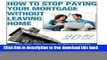 [Full] How To Stop Paying Your Mortgage Without Leaving Home Free New