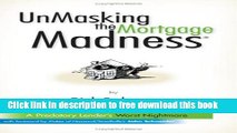 [Full] UnMasking the Mortgage MadnessÂ®: A Predatory Lender s Worst Nightmare - Book/DVD Combo