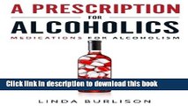 Books A Prescription for Alcoholics - Medications for Alcoholism (Rethinking Drinking) Free Online