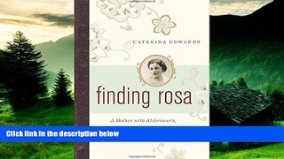 Must Have  Finding Rosa: A Mother with Alzheimerâ€™s, a Daughter in Search of the Past  READ