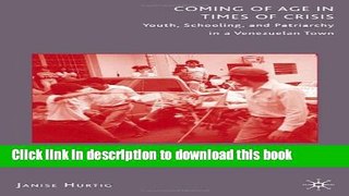 Ebook Coming of Age in Times of Crisis: Youth, Schooling, and Patriarchy in a Venezuelan Town Free