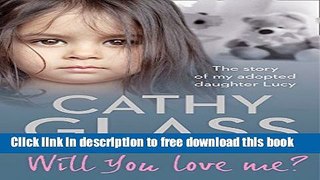 [Full] Will You Love Me?: The story of my adopted daughter Lucy Free New