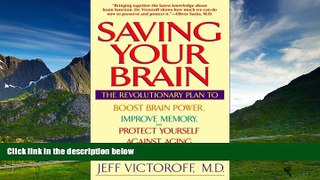 Full [PDF] Downlaod  Saving Your Brain: The Revolutionary Plan to Boost Brain Power, Improve