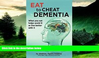 READ FREE FULL  Eat To Cheat Dementia: What you eat helps avoid it or live better with it  READ
