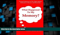 Big Deals  What Happened To My Memory?: Natural Solutions in the Fight Against Alzheimer s Disease