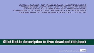 [Full] Catalogue of Railroad Mortgages: Prepared Jointly By the Pliny-Fisk Statistical Library of