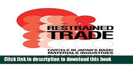 Download Restrained Trade: Cartels in Japan s Basic Materials Industries Book Online