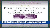 [Full] Parenting Your Adopted Older Child: How to Overcome the Unique Challenges and Raise a Happy