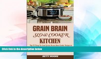 READ FREE FULL  Grain Brain Slow Cooker Kitchen:: Top 70 Easy-To-Cook Grain Brain Slow Cooker