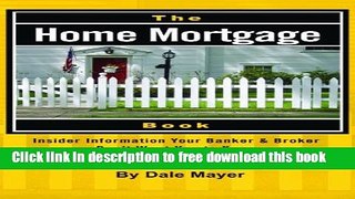 [Full] The Home Mortgage Book: Insider Information Your Banker   Broker Don t Want You to Know
