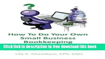 [Full] How To Do Your Own Small Business Bookkeeping Utilizing QuickBooks Pro Version 2013: A