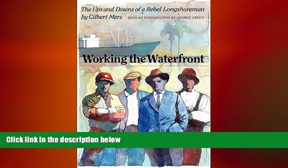 FREE DOWNLOAD  Working the Waterfront: The Ups and Downs of a Rebel Longshoreman READ ONLINE