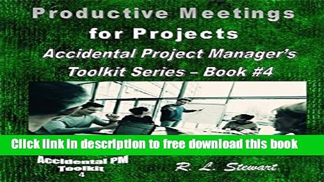 [Full] Productive Meetings for Projects: Accidental Project Manager s Toolkit Series - Book #4