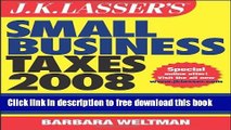 [Full] J.K. Lasser s Small Business Taxes 2008: Your Complete Guide to a Better Bottom Line Online