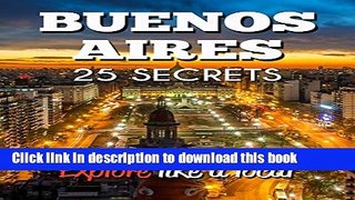 Download Buenos Aires 25 Secrets - The Locals Travel Guide  For Your Trip to Buenos Aires