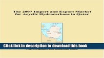 [PDF] The 2007 Import and Export Market for Acyclic Hydrocarbons in Qatar E-Book Online