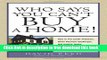 [Full] Who Says You Can t Buy a Home!: How to Put Credit Problems, Down Payment Challenges, and