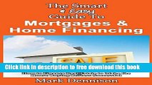 [Full] The Smart   Easy Guide To Mortgages   Home Financing: How to Finance Real Estate to Make