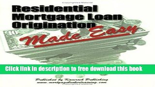 [Full] Residential Mortgage Loan Origination Made Easy: A Mortgage Loan Training Manual Online New