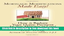 [Full] Mortgage Modifications Made Easy!: How to Reduce Your Home Payment in Ten Minutes or Less