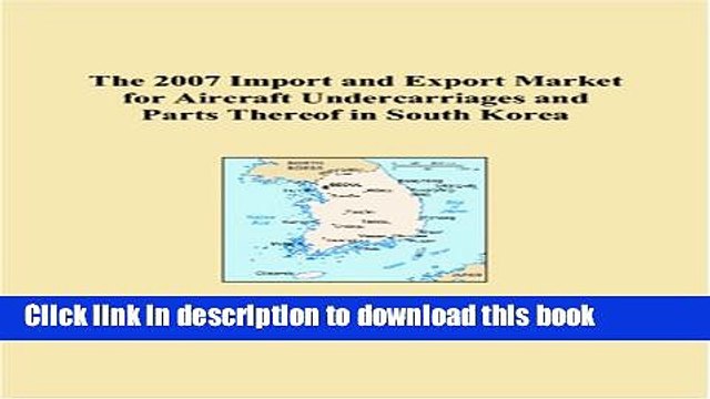 Download The 2007 Import and Export Market for Aircraft Undercarriages and Parts Thereof in South