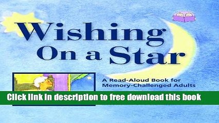 Download Wishing on A Star: A Read-Aloud Book for Memory-Challenged Adults [Free Books]