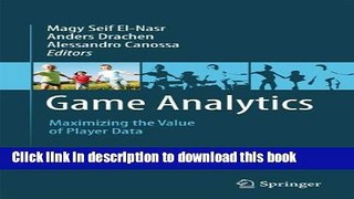 [Popular Books] Game Analytics: Maximizing the Value of Player Data Full Online