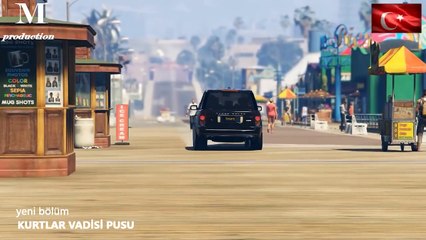 Kurtlar Vadisi Pusu GTA 5 2. Bölüm Büyük operasyon