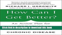 Download How Can I Get Better?: An Action Plan for Treating Resistant Lyme and Chronic Disease