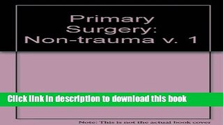 Title : Download Primary Surgery: Non-Trauma Volume 1 E-Book Free