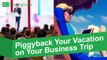 Tips to Piggybacking Your Vacation on Your Next Business Trip