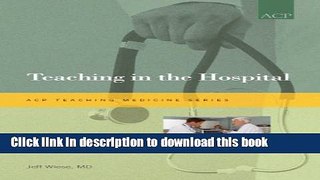 Title : [PDF] Teaching in the Hospital (ACP Teaching Medicine Series) Book Free