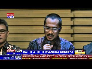 Penjelasan KPK Soal Penetapan Atut Sebagai Tersangka