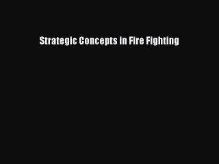 [PDF] Strategic Concepts in Fire Fighting Download Full Ebook