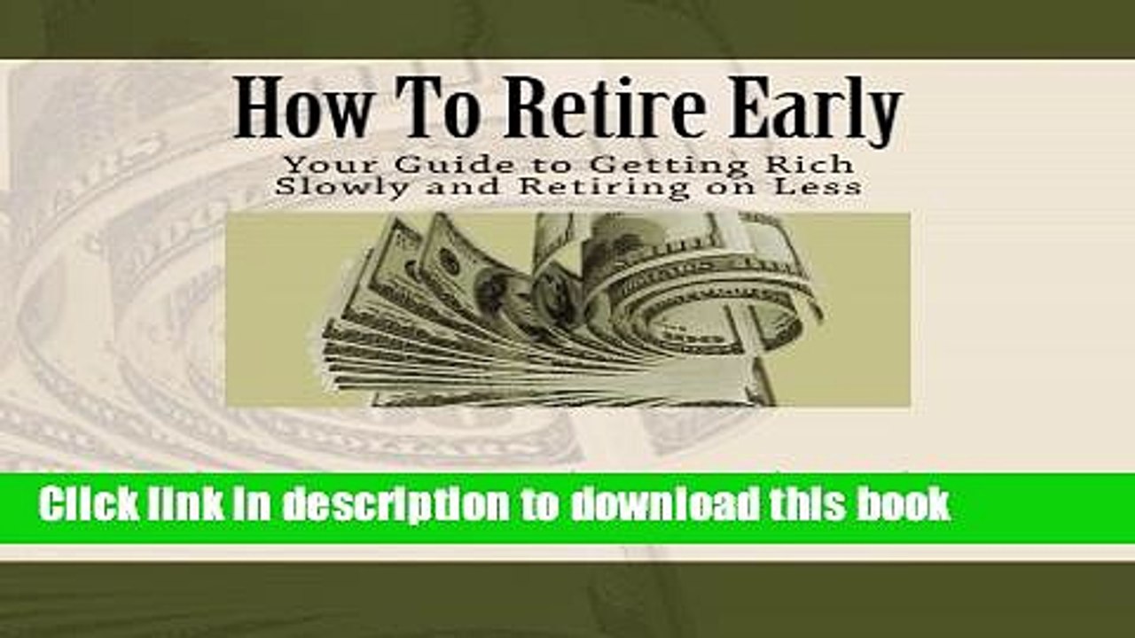 [Read PDF] How To Retire Early: Your Guide to Getting Rich Slowly and Retiring on Less Ebook Online