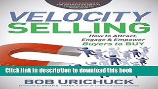 [Popular Books] Velocity Selling: How to Attract, Engage   Empower Buyers to BUY Full