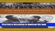Ebooks The Street Stops Here: A Year at a Catholic High School in Harlem Popular Book