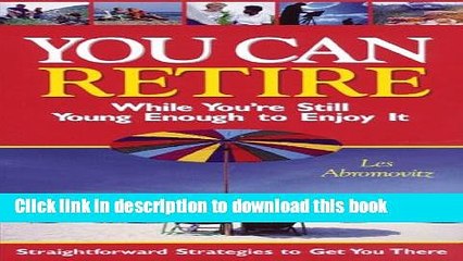 [Read PDF] You Can Retire: While You re Still Young Enough to Enjoy It Ebook Online