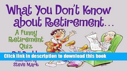 [Read PDF] What You Don t Know About Retirement: A Funny Retirement Quiz Ebook Free
