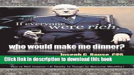 [Read PDF] If Everyone Were Rich, Who Would Make Me Dinner?: Youâ€™re Not Insaneâ€”It Really Is