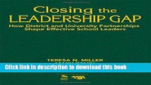 [Popular Books] Closing the Leadership Gap: How District and University Partnerships Shape