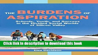Ebooks The Burdens of Aspiration: Schools, Youth, and Success in the Divided Social Worlds of