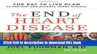 Download The End of Heart Disease: The Eat to Live Plan to Prevent and Reverse Heart Disease Book