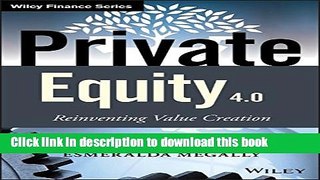 [Popular] Books Private Equity 4.0: Reinventing Value Creation (The Wiley Finance Series) Free