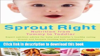 Download Sprout Right: Nutrition From Tummy To Toddler Book Free