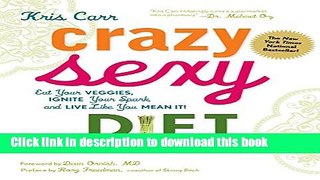 Download Crazy Sexy Diet: Eat Your Veggies, Ignite Your Spark, And Live Like You Mean It! Book