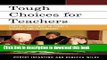 [Popular Books] Tough Choices for Teachers: Ethical Challenges in Today s Schools and Classrooms