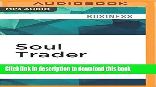 [Read PDF] Soul Trader: Putting the Heart Back into Your Business Download Free