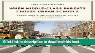Ebooks When Middle-Class Parents Choose Urban Schools: Class, Race, and the Challenge of Equity in
