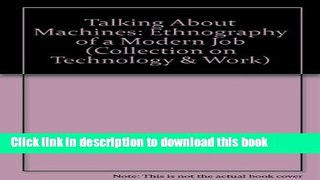 [Read PDF] Talking about Machines: An Ethnography of a Modern Job (Collection on Technology and